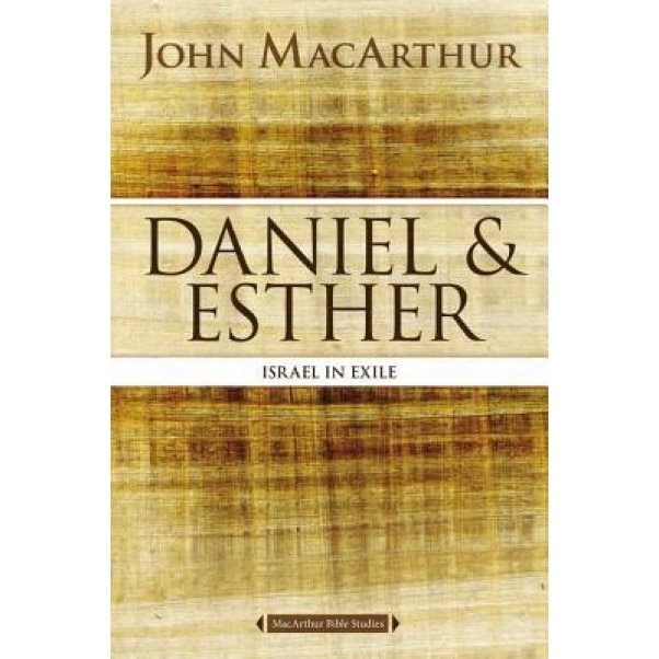 Daniel and Esther: Israel in Exile, John F. MacArthur (Author)