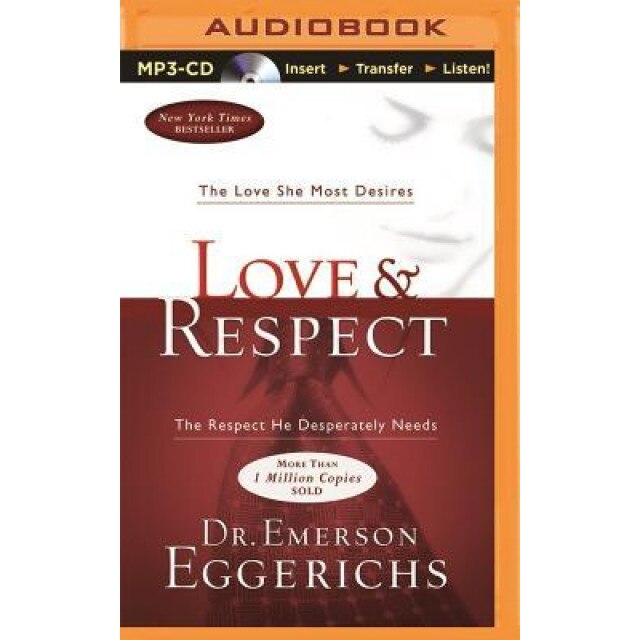 Love & Respect: The Love She Most Desires; The Respect He Desperately Needs, Emerson Eggerichs (Author)