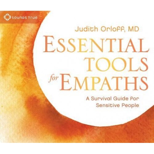Essential Tools for Empaths: A Survival Guide for Sensitive People, Judith Orloff (Author)