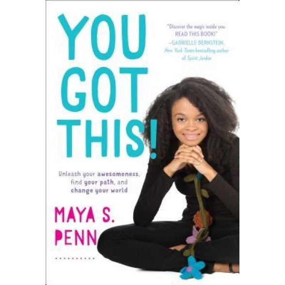 You Got This!: Unleash Your Awesomeness, Find Your Path, and Change Your World, Maya S. Penn (Author)