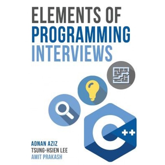 Elements of Programming Interviews: The Insiders' Guide, Adnan Aziz (Author)
