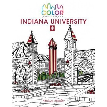 Color Your Campus Indiana University: An Adult Coloring Book, Melissa Mueller (Illustrator) Color Your Campus Indiana University: An Adult Coloring Book, Melissa Mueller (Illustrator)