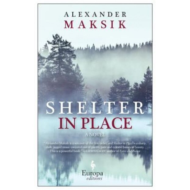 Shelter in Place, Alexander Maksik (Author)