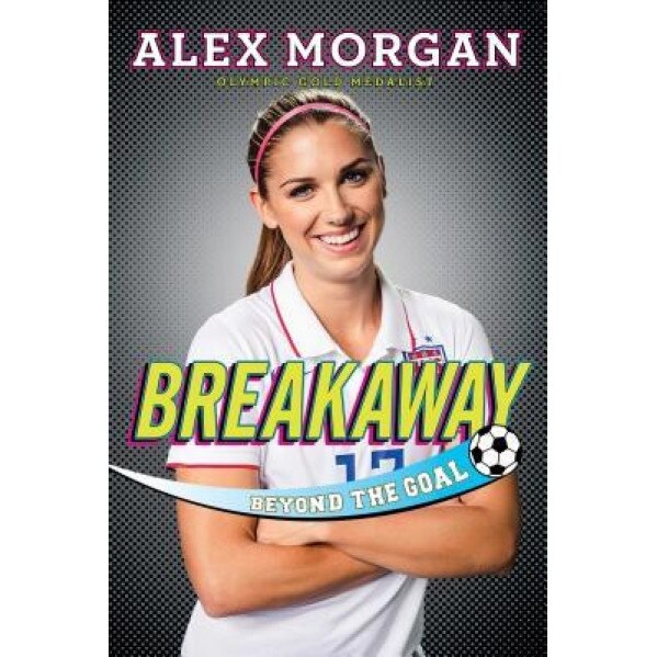 Breakaway: Beyond the Goal, Alex Morgan (Author)