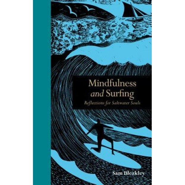 Mindfulness and Surfing: Reflections for Saltwater Souls, Sam Bleakley (Author)