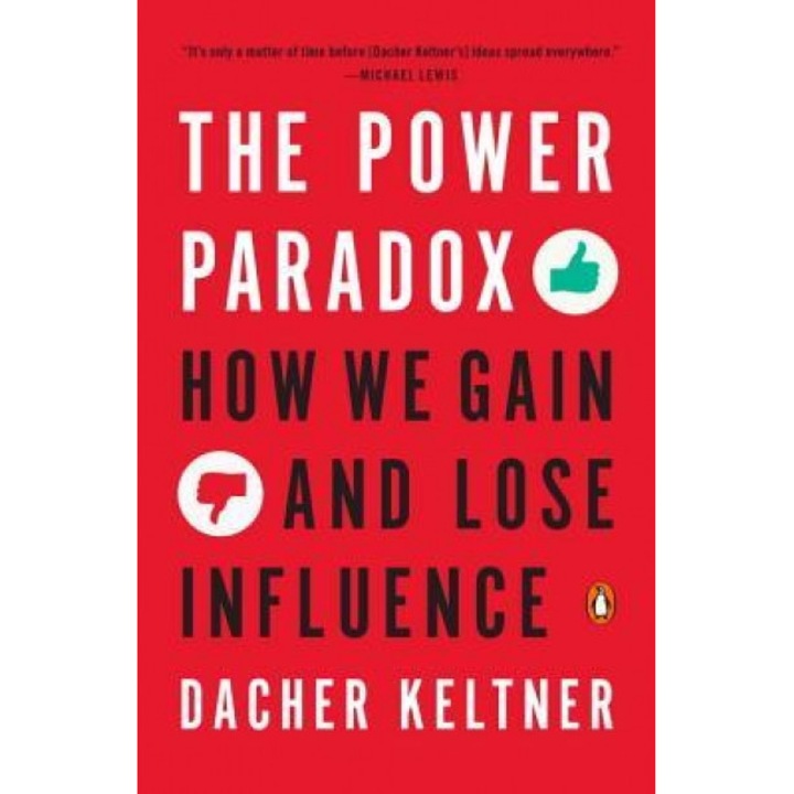 The Power Paradox: How We Gain and Lose Influence - Dacher Keltner (Author)