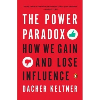 The Power Paradox: How We Gain and Lose Influence - Dacher Keltner (Author) The Power Paradox: How We Gain and Lose Influence - Dacher Keltner (Author)
