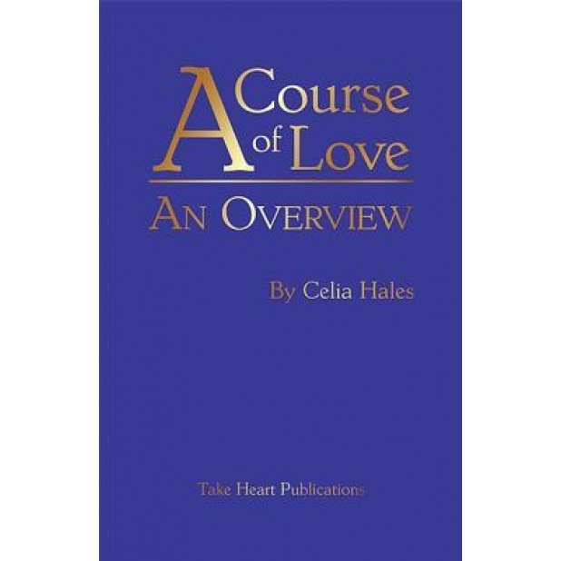 A Course of Love: An Overview - Celia Hales (Author)