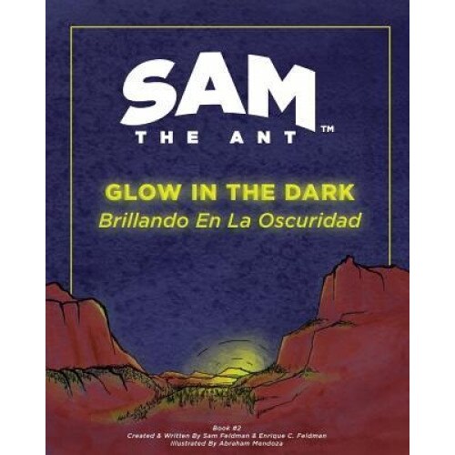 Sam the Ant - Glow in the Dark: Brillando En La Oscuridad, Enrique C. Feldman (Author)