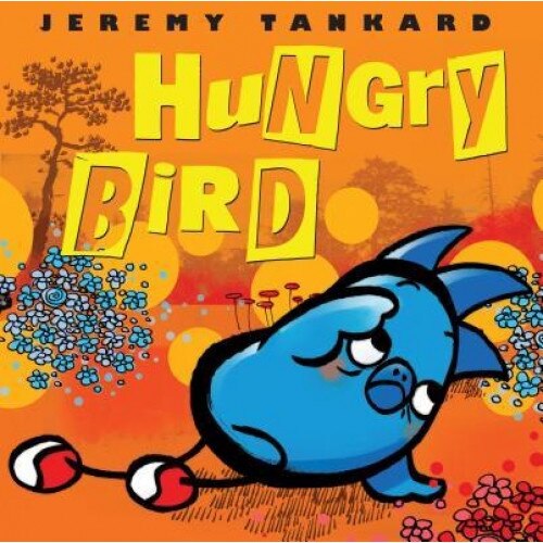Hungry Bird, Jeremy Tankard (Author)