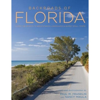 Backroads of Florida - Second Edition: Along the Byways to Breathtaking Landscapes and Quirky Small Towns, Paul M. Franklin (Author) Backroads of Florida - Second Edition: Along the Byways to Breathtaking Landscapes and Quirky Small Towns, Paul M. Franklin (Author)