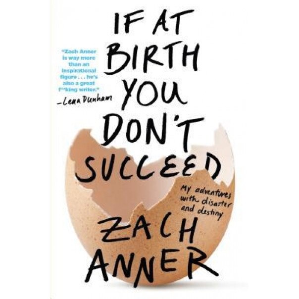 If at Birth You Don't Succeed: My Adventures with Disaster and Destiny, Zach Anner (Author)
