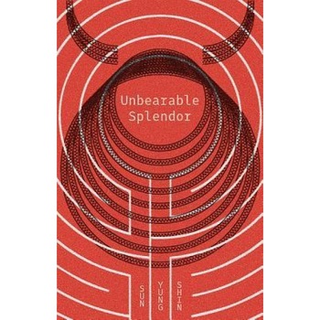 Unbearable Splendor, Sun Yung Shin (Author) Unbearable Splendor, Sun Yung Shin (Author)