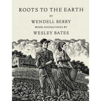 Roots to the Earth: Poems and a Story, Wendell Berry (Author) Roots to the Earth: Poems and a Story, Wendell Berry (Author)
