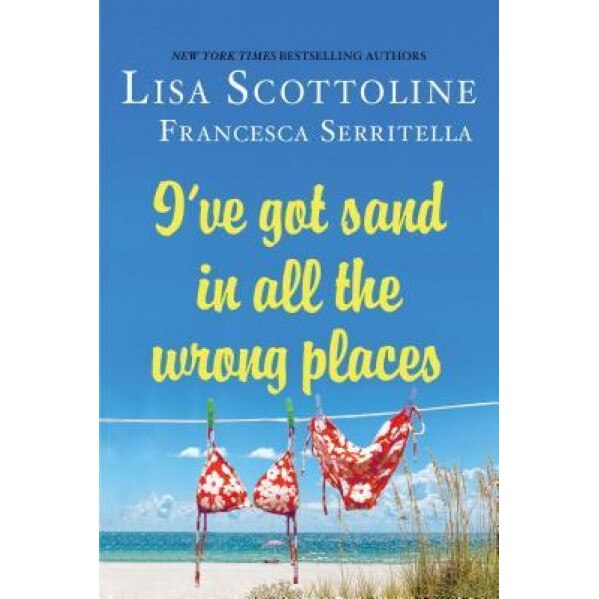 I've Got Sand in All the Wrong Places, Lisa Scottoline (Author)