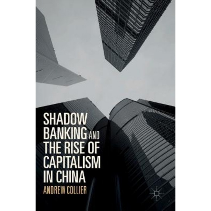 Shadow Banking and the Rise of Capitalism in China - Andrew Collier (Author)