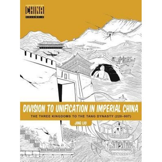 Division to Unification in Imperial China: The Three Kingdoms to the Tang Dynasty (220-907), Jing Liu (Author)