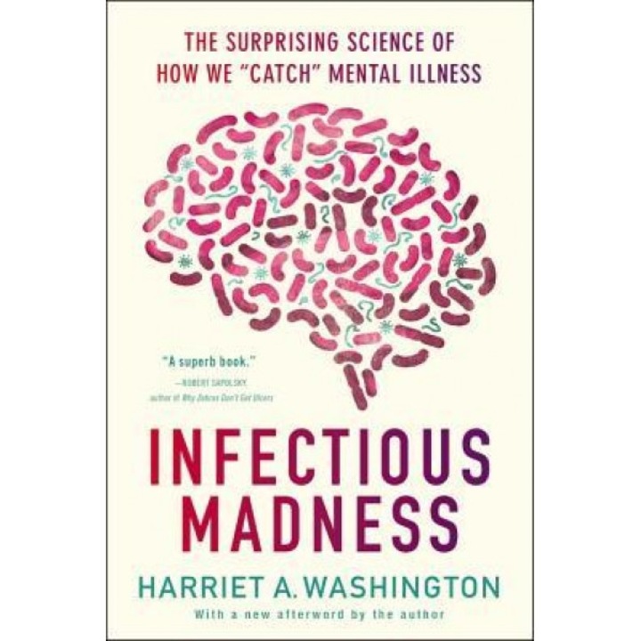 Infectious Madness: The Surprising Science of How We "Catch" Mental Illness - Harriet A. Washington (Author)