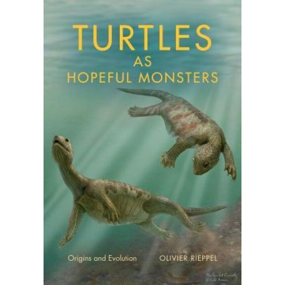 Turtles as Hopeful Monsters: Origins and Evolution, Olivier Rieppel (Author)