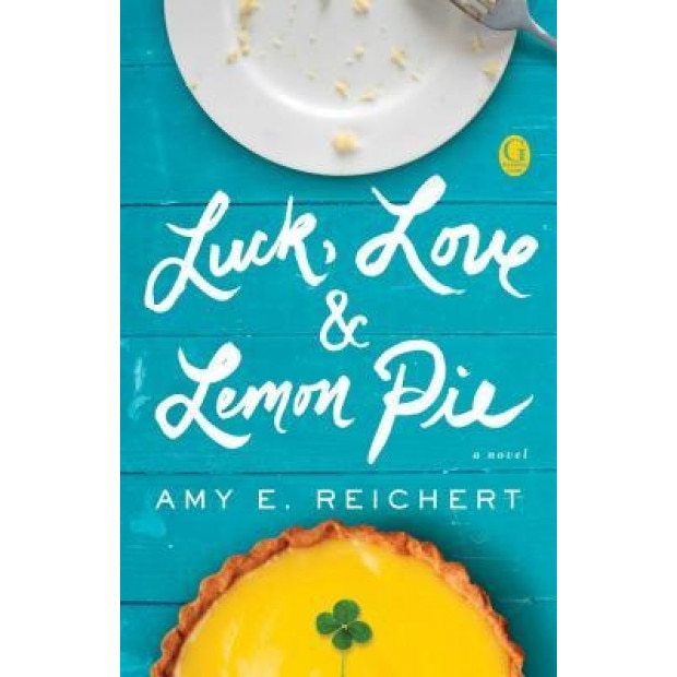 Luck, Love & Lemon Pie, Amy E. Reichert (Author)