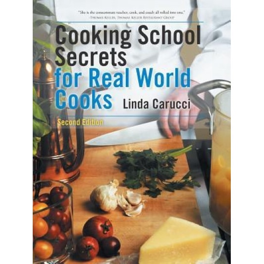Cooking School Secrets for Real World Cooks: Second Edition, Linda Carucci (Author)