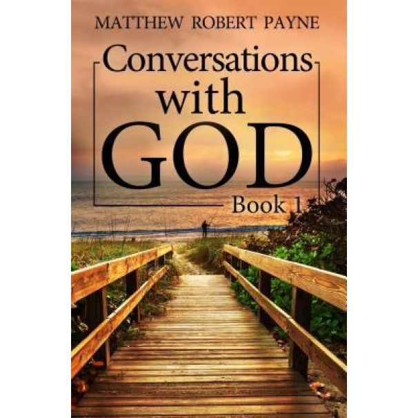 Conversations with God: Book 1, Matthew Robert Payne (Author)