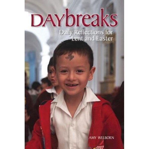 Daybreaks: Daily Reflections for Lent and Easter, Amy Welborn (Author)