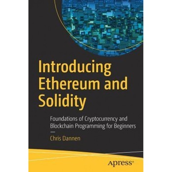 Introducing Ethereum and Solidity: Foundations of Cryptocurrency and Blockchain Programming for Beginners, Chris Dannen (Author) Introducing Ethereum and Solidity: Foundations of Cryptocurrency and Blockchain Programming for Beginners, Chris Dannen (Author)