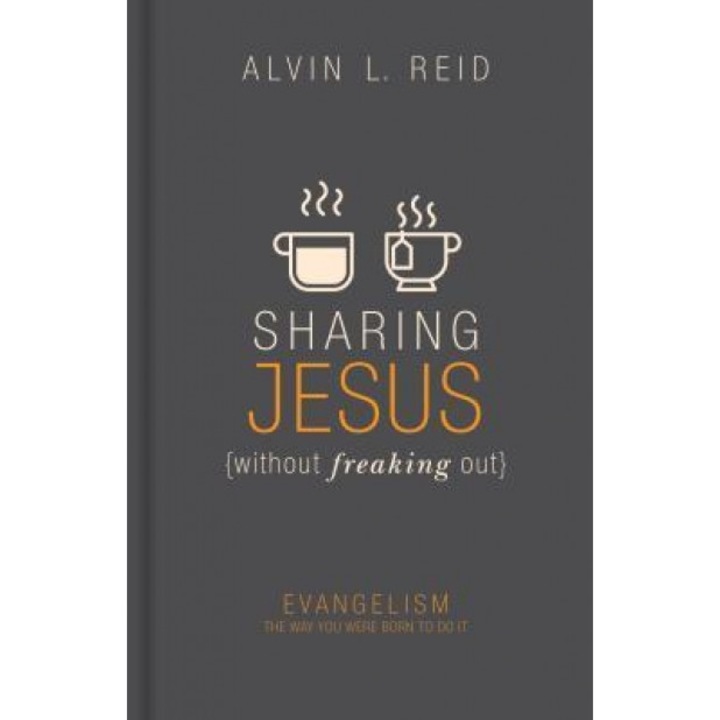 Sharing Jesus Without Freaking Out: Evangelism the Way You Were Born to Do It, Alvin Reid (Author)