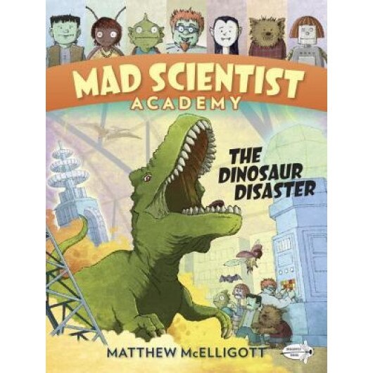 Mad Scientist Academy: The Dinosaur Disaster, Matthew McElligott (Author)