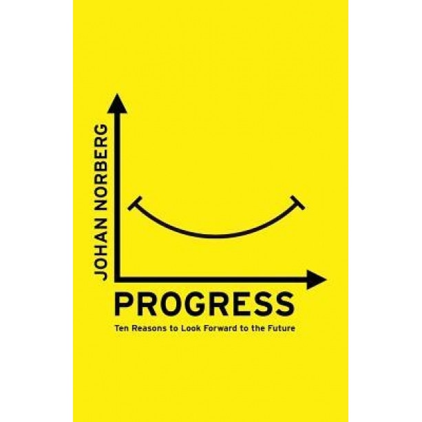 Progress: Ten Reasons to Look Forward to the Future, Johan Norberg (Author)
