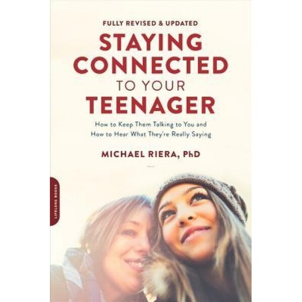 Staying Connected to Your Teenager, Revised Edition: How to Keep Them Talking to You and How to Hear What They're Really Saying, Michael Riera (Author)