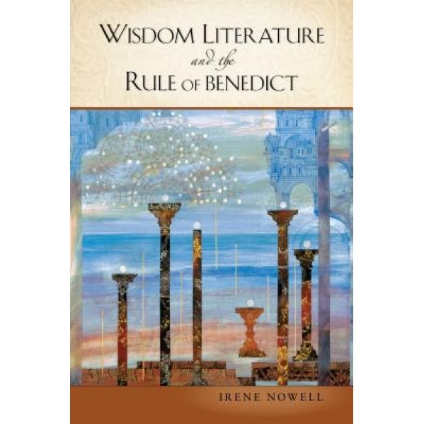 Wisdom Literature and the Rule of Benedict, Irene Nowell (Author)