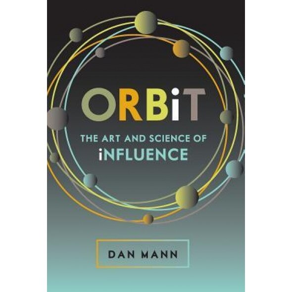 Orbit: The Art and Science of Influence - Dan Mann (Author)