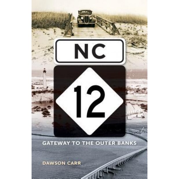 NC 12: Gateway to the Outer Banks, Dawson Carr (Author)