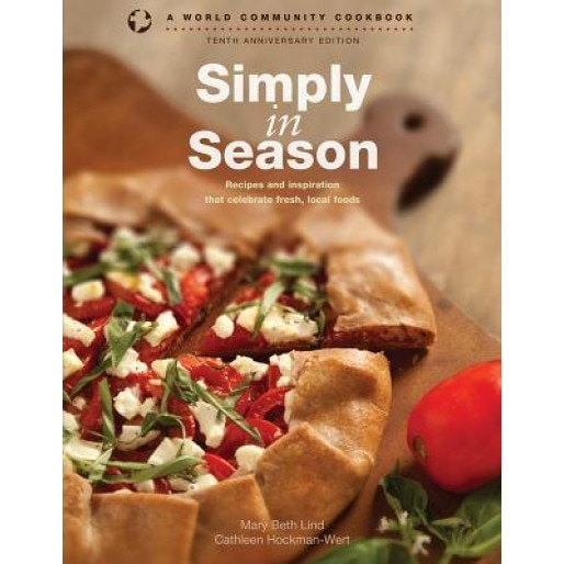 Simply in Season: Recipes and Inspiration That Celebrate Fresh, Local Foods, Mary Beth Lind (Author)
