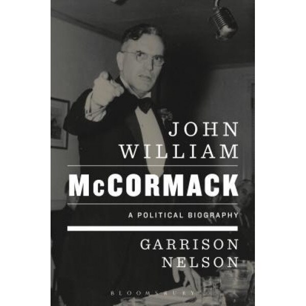 John William McCormack: A Political Biography, Garrison Nelson (Author)