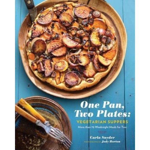 One Pan, Two Plates: Vegetarian Suppers: More Than 70 Weeknight Meals for Two, Carla Snyder (Author)