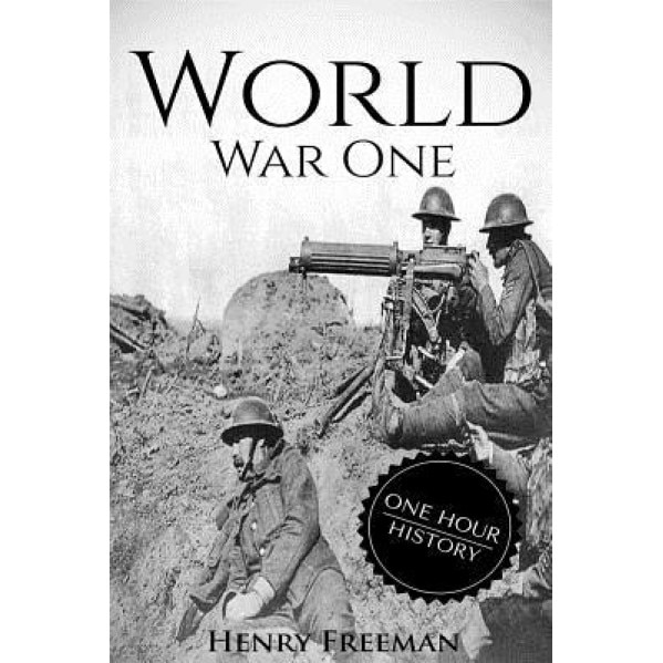 World War 1: A History from Beginning to End (Booklet), Henry Freeman (Author)