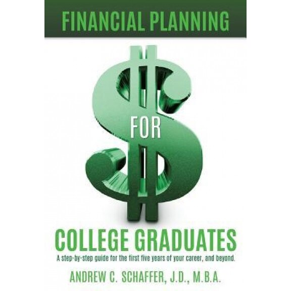 Financial Planning for College Graduates - Andrew C. Schaffer (Author)