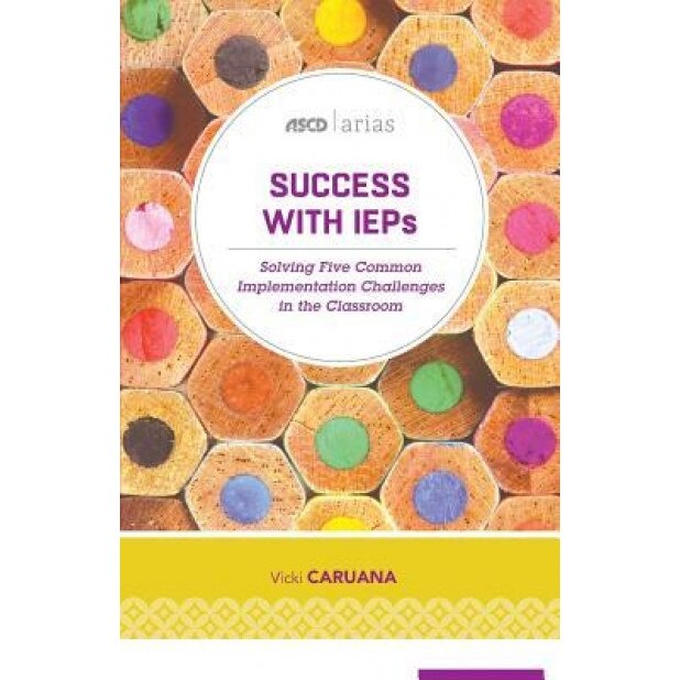 Success with IEPs: Solving Five Common Implementation Challenges in the Classroom (ASCD Arias), Vicki Caruana (Author)