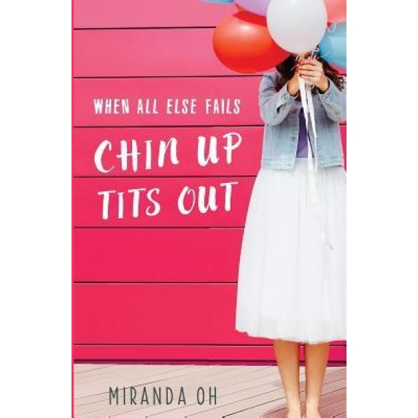 When All Else Fails: Chin Up, Tits Out, Oh Miranda (Author)