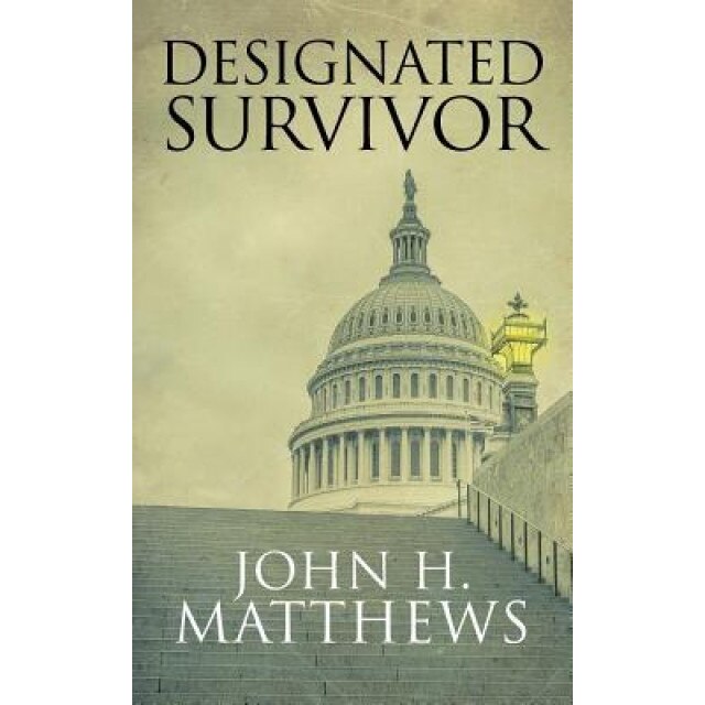 Designated Survivor, John H. Matthews (Author)