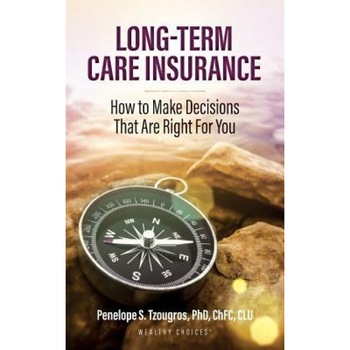 Long Term Care Insurance: How to Make Decisions That Are Right for You - Penelope S. Tzougros (Author) Long Term Care Insurance: How to Make Decisions That Are Right for You - Penelope S. Tzougros (Author)