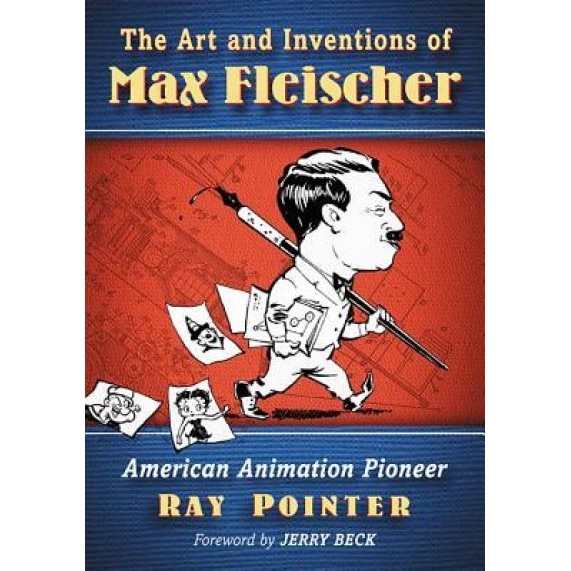 The Art and Inventions of Max Fleischer: American Animation Pioneer, Ray Pointer (Author)