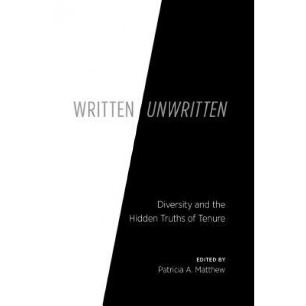 Written/Unwritten: Diversity and the Hidden Truths of Tenure, Patricia A. Matthew