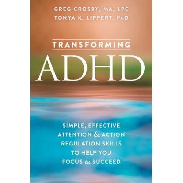 Redefining ADHD: Revolutionary Attention Regulation Skills to Help You Focus and Succeed, Greg Crosby (Author)