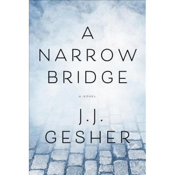A Narrow Bridge, J. J. Gesher (Author)