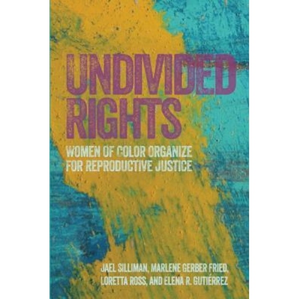 Undivided Rights: Women of Color Organizing for Reproductive Justice, Loretta Ross (Author)