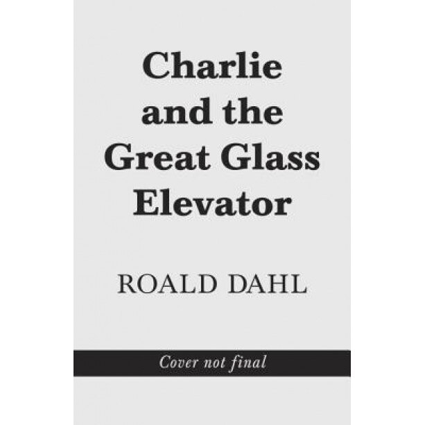 Charlie and the Great Glass Elevator, Roald Dahl (Author) eMAG.ro